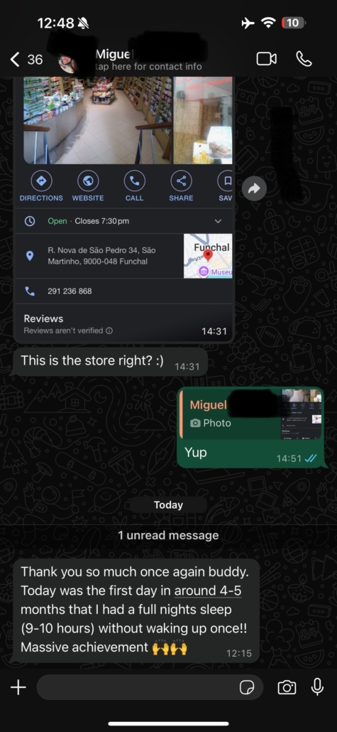 Testimonial: Thank you so much once again buddy. Today was the first day in around 4-5 months that I had a full nights sleep (9-10 hours) without waking up once!! Massive achievement